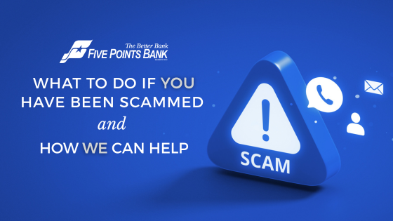 What to Do If You’ve Been Scammed and How Five Points Bank Can Help
